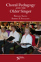 Choral Pedagogy and the Older Singer