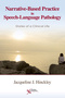 Narrative-Based Practice in Speech-Language Pathology, Stories of a Clinical Life